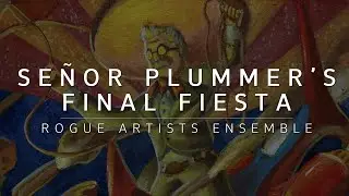 Rogue Artists Ensemble - Se&ntilde;or Plummer's Final Fiesta
