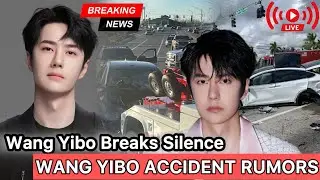 BREAKING NEWS!! WANG YIBO REACTS TO ACCIDENT RUMORS | The Truth Behind the Fall. 