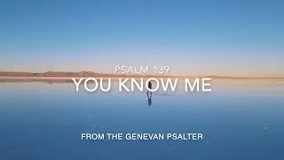 Psalm 139 from the Genevan Psalter