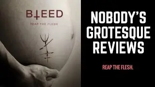 Nobody's Grotesque Horror Review: Bleed