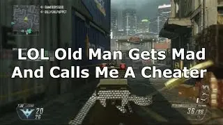COD BO2 Old Man Gets Mad & Calls Me A Cheater LOL