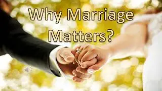 Why Marriage Matters?
