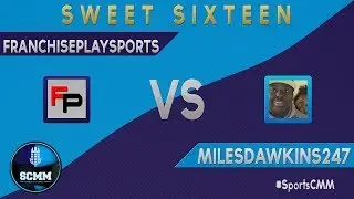 #SportsCMM 2014 Sweet 16 - FranchisePlay VS. MilesDawkins247 | Sports Commentator March Madness
