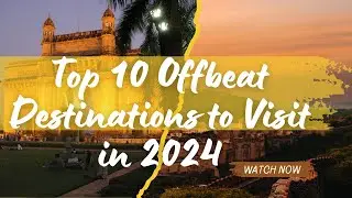 Top 10 Offbeat Destinations to Visit in 2024