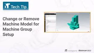 Mastercam 2023 Machine Group Setup&mdash;Change or Remove Machine Model | Mastercam Tech Tip