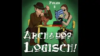 Arch&auml;o?Logisch! Folge 5 - Ist Arch&auml;ologie Grabraub?!?!