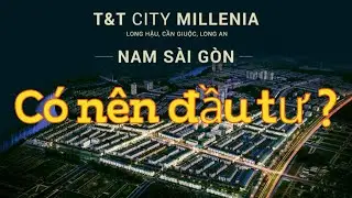 Đánh giá nhận định T&T Millennia City Long Hậu có nên đầu tư?