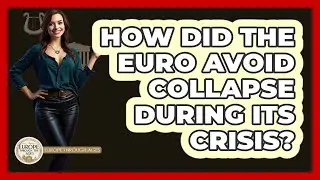 How Did The Euro Avoid Collapse During Its Crisis? - Europe Through the Ages