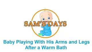 30| Baby Playing With His Arms and Legs After a Warm Bath - SAM'S DAYS