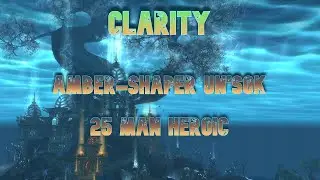 Clarity First Kill - Amber-Shaper Un'sok 25 HC - Stormforge Mistblade