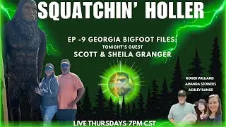Georgia Bigfoot Files: Scott and Sheila Granger | Squatchin' Holler #9