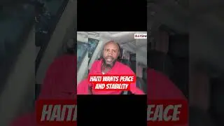 Haiti Wants Peace and Stability