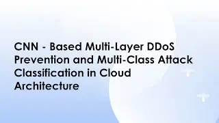 CNN - Based Multi-Layer DDoS Prevention and Multi-Class Attack Classification in Cloud Architecture