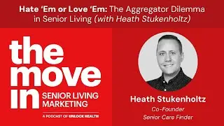 Senior Living Marketing 030 - Hate &lsquo;Em or Love &lsquo;Em: The Aggregator Dilemma (Heath Stukenholtz)