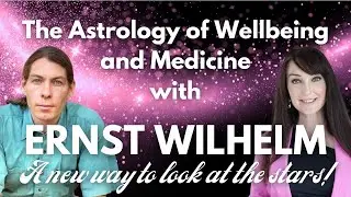 The Astrology of Wellbeing and Medicine - A new way to look at the stars! With Ernst Wilhelm