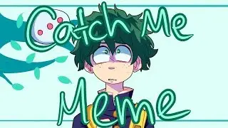 Catch Me ||Meme|| My Hero Academia