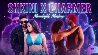 SHKINI X CHARMER – Guru Randhawa x Diljit Dosanjh | Moonlight Mashup | Chill Dance Remix 2025