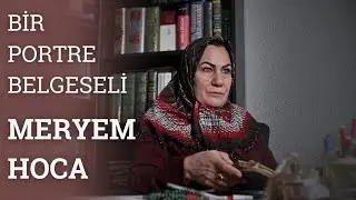 Meryem Hoca | Bir Portre Belgeseli