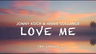 LOVE ME - Jonny Koch & Annie Sollange [Lyrics]