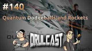 Quantum Dodgeballs and Rockets | DRULcast #140