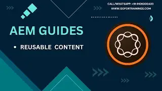 #9 Maximizing Reusable Content in AEM Guides | GoforTrainings | +91 8106000433