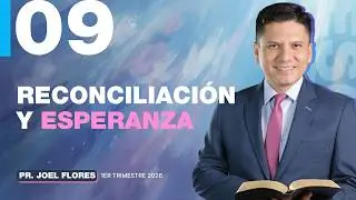Lecci&oacute;n 9: Reconciliaci&oacute;n y esperanza | Pastor Joel Flores | Comentario de la Escuela Sab&aacute;tica