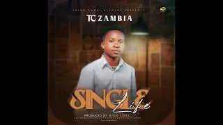 Tc Zambia _Single Life(Official Audio)
