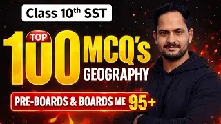 Class 10 Geography Top 100 MCQs | SST Board Exam 2026 | Pre-Boards & Boards 95+ Strategy