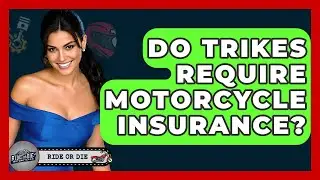 Do Trikes Require Motorcycle Insurance? - Ride or Die Motorcycles