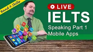 IELTS Live - Achieve Band 9 in Speaking Part 1, Talk about Apps