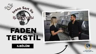 FADEN TEKSTİL / IVANA SERT İLE İŞ DÜNYASI / 4.BÖLÜM