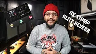 Как я это использую: Line 6 Glitz Reverb (HX STOMP)
