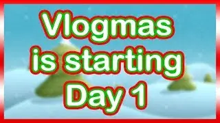 Vlogmas  is starting - Day 1