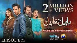 Habil Aur Qabil Episode 35 - [Eng Sub] - Aagha Ali - Yashma Gill - Asad Siddiqui - 13th July 2024
