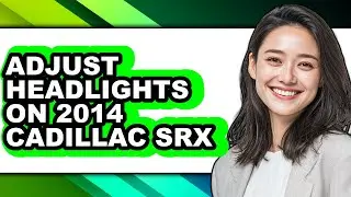 How To Adjust Headlights On 2014 Cadillac SRX - Easy Guide