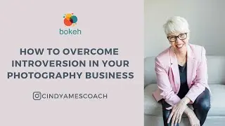 How to Overcome Introversion in Your Photography Business - Cindy Ames