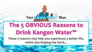 The 5 OBVIOUS REASONS to Drink Enagic&reg; Kangen Water&trade;