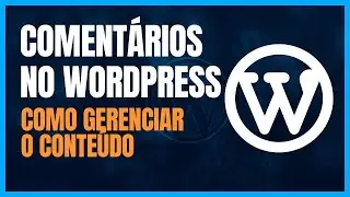 [AULA] Como Gerenciar Comentários no Wordpress - Curso Gratuito