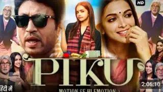 Piku Full Movie | Deepika Padukone | Amitabh Bachchan | Irfan Khan | Review & Fact | Story Explained