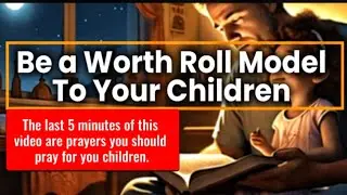 Be A Worthy Role Model to Your Children