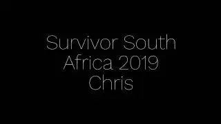 Chris Survivor South Africa 2019 entry.