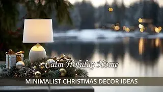 Calm Holiday Home with Minimalist Christmas Decor Ideas