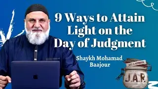 JAR #63 | 9 Ways to Attain Light on the Day of Judgment | Shaykh Mohamad Baajour