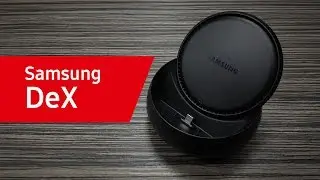 Samsung DeX. Преврати свой Galaxy S8/S8+ в персональный компьютер
