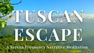 🍇 Tuscan Escape | The Serena Frequency | Narrative Meditation for Relaxation & Escape