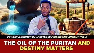 The Oil of Puritans and Destiny Matters || Apostle Edu Udechukwu 