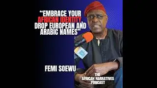 Embrace Your African Identity, Drop European And Arabic Names | Femi Soewu
