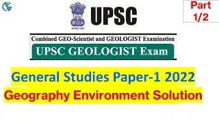 General Studies Paper-1 2022 | Geography and Environment Part-1 of 2 | UPSC Geo Scientist Exam