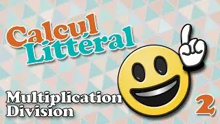 Calcul litt&eacute;ral Multiplication division