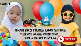 SHACI BELANJA BOLA SURPRISE WARNA WARNI KIRA-KIRA APA YA ISINYA?? PART 1